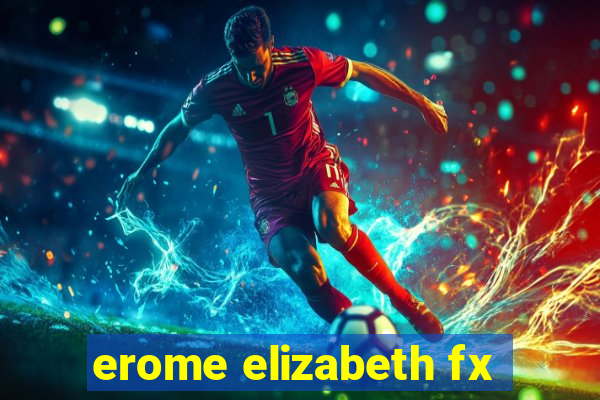 erome elizabeth fx